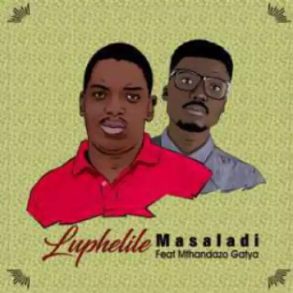 Masaladi - Luphelile (Full Cut) Ft. Mthandazo Gatya